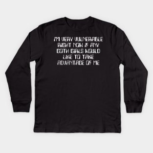 I'm Very Vulnerable Right Now Kids Long Sleeve T-Shirt